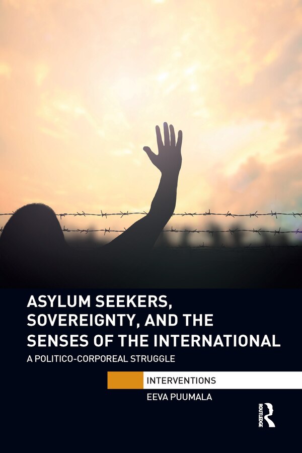 Asylum Seekers Sovereignty And The Senses Of The International by Eeva Puumala, Paperback | Indigo Chapters