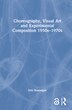 Choreography Visual Art And Experimental Composition 1950s-1970s by Erin Brannigan, Hardcover | Indigo Chapters