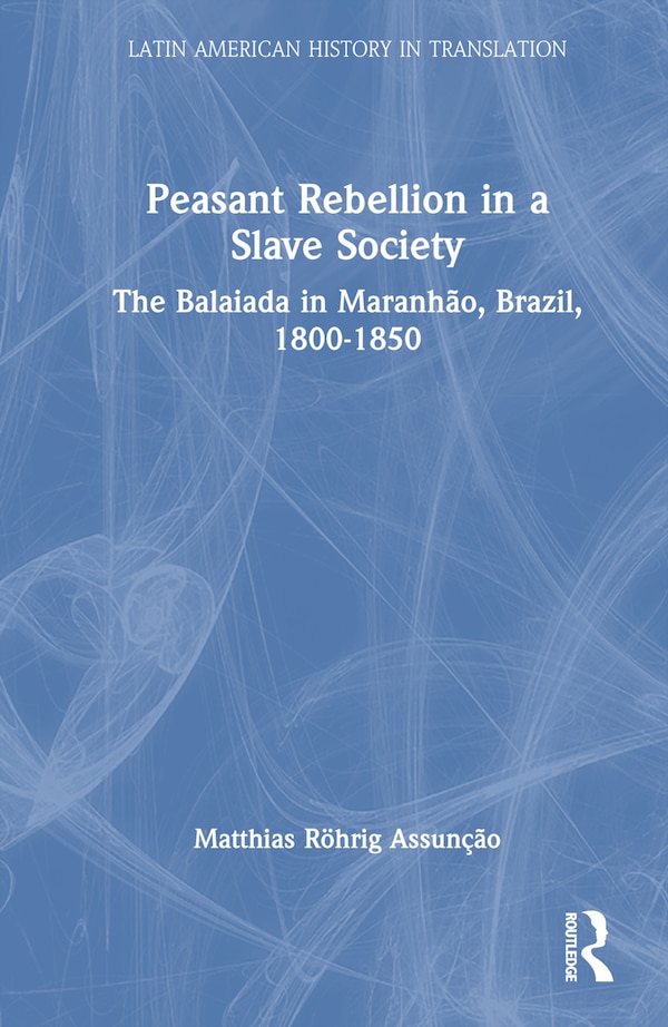 Peasant Rebellion in a Slave Society by Matthias Röhrig Assun, Hardcover | Indigo Chapters