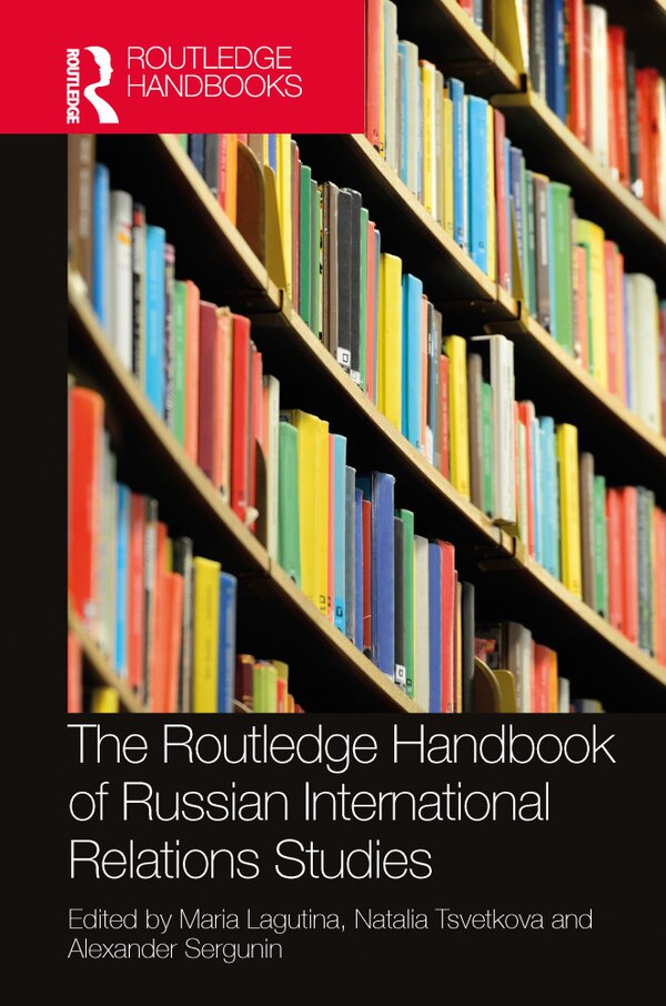 The Routledge Handbook of Russian International Relations Studies by Maria Lagutina, Paperback | Indigo Chapters