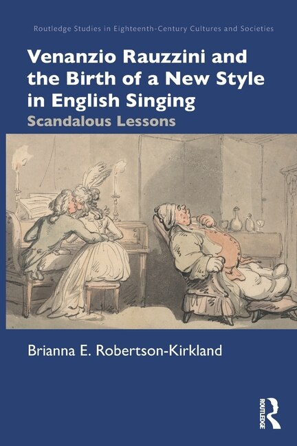 Venanzio Rauzzini and the Birth of a New Style in English Singing by Brianna E. Robertson-kirkland, Paperback | Indigo Chapters