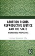 Abortion Rights Reproductive Justice and the State by Keertana Kannabiran Tella, Hardcover | Indigo Chapters