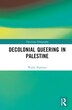 Decolonial Queering in Palestine by Walaa Alqaisiya, Hardcover | Indigo Chapters