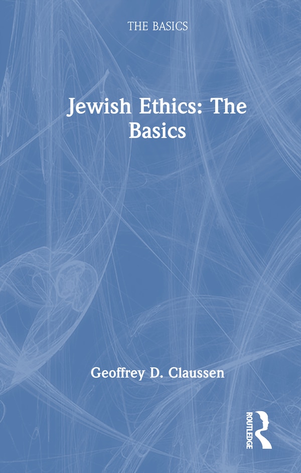 Jewish Ethics by Geoffrey D. Claussen, Hardcover | Indigo Chapters