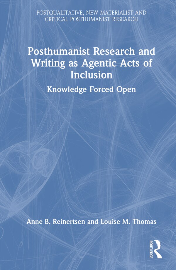 Posthumanist Research and Writing as Agentic Acts of Inclusion by Anne B. Reinertsen, Hardcover | Indigo Chapters
