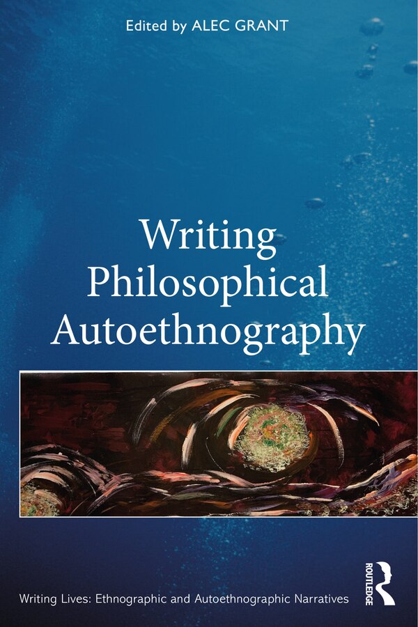 Writing Philosophical Autoethnography by Alec Grant, Paperback | Indigo Chapters