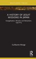 A History of Jesuit Missions in Japan by Guillaume Alonge, Hardcover | Indigo Chapters