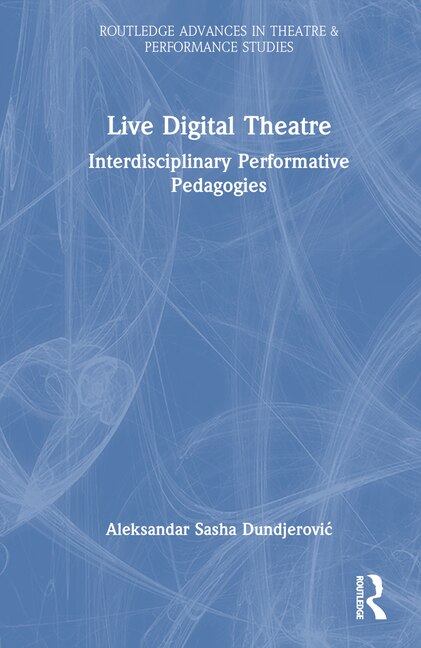 Live Digital Theatre by Aleksandar Sasha Dundjerovi, Hardcover | Indigo Chapters