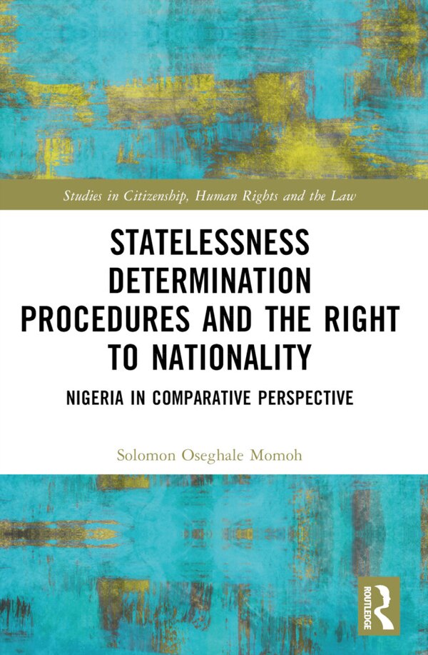 Statelessness Determination Procedures and the Right to Nationality by Solomon Oseghale Momoh, Paperback | Indigo Chapters