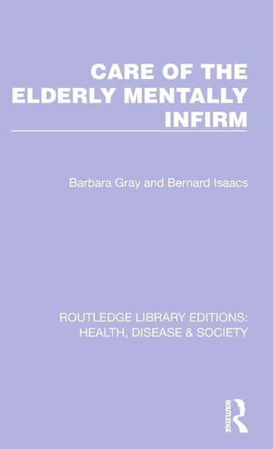 Care Of The Elderly Mentally Infirm by Barbara Gray, Hardcover | Indigo Chapters