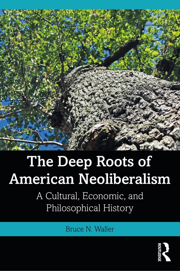 The Deep Roots Of American Neoliberalism by Bruce N. Waller, Paperback | Indigo Chapters