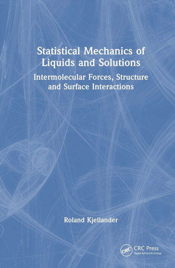 Statistical Mechanics of Liquids and Solutions by Roland Kjellander, Hardcover | Indigo Chapters