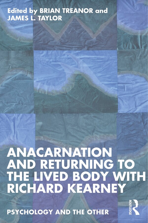 Anacarnation and Returning to the Lived Body with Richard Kearney by Brian Treanor, Paperback | Indigo Chapters
