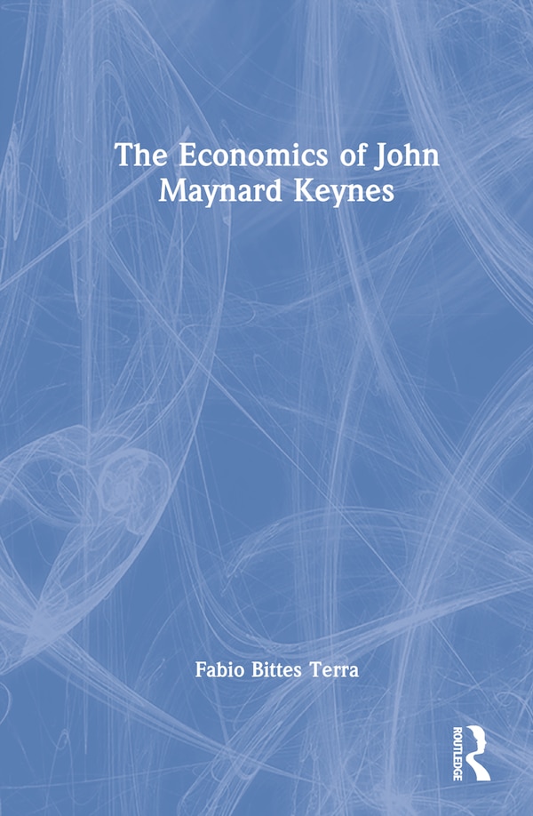 The Economics of John Maynard Keynes by Fabio Terra, Hardcover | Indigo Chapters