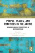 People Places and Practices in the Arctic by Cunera Buijs, Hardcover | Indigo Chapters