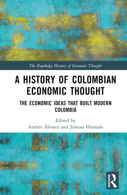 A History of Colombian Economic Thought by Andr Álvarez, Hardcover | Indigo Chapters