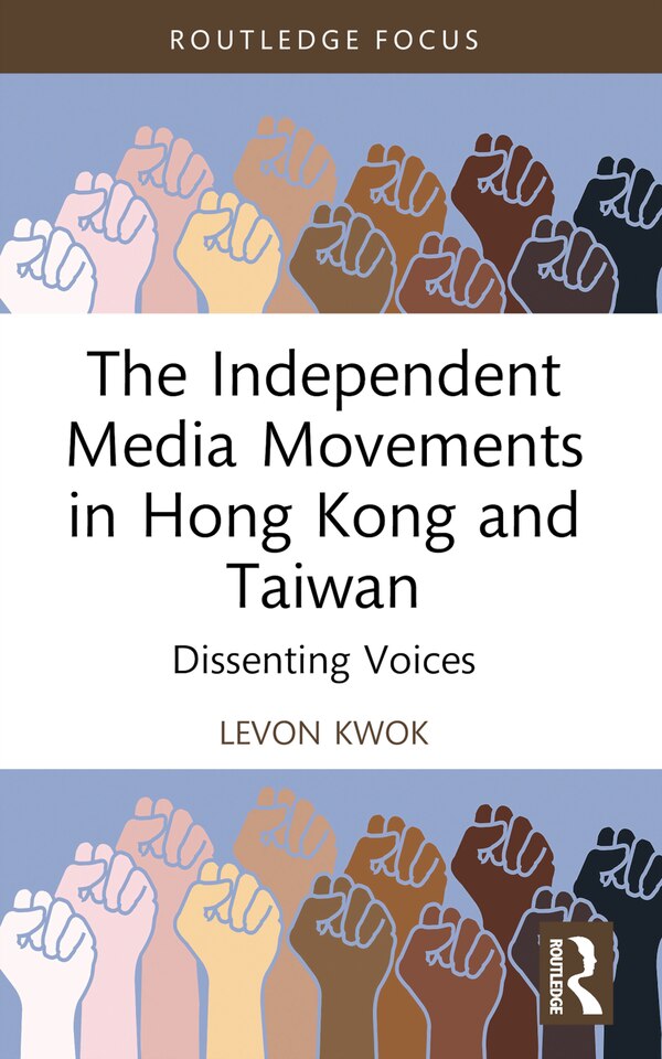 The Independent Media Movements in Hong Kong and Taiwan by Levon Kwok, Paperback | Indigo Chapters