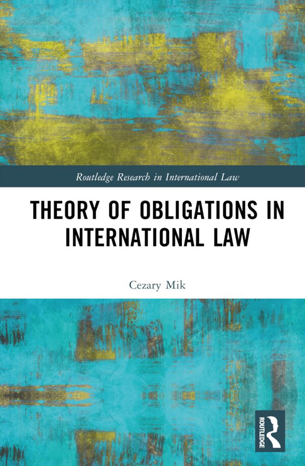 Theory of Obligations in International Law by Cezary Mik, Hardcover | Indigo Chapters