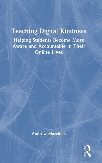Teaching Digital Kindness by Andrew Marcinek, Hardcover | Indigo Chapters