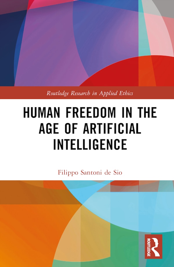 Human Freedom in the Age of AI by Filippo Santoni de Sio, Hardcover | Indigo Chapters