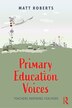 Primary Education Voices by Matthew Roberts, Paperback | Indigo Chapters