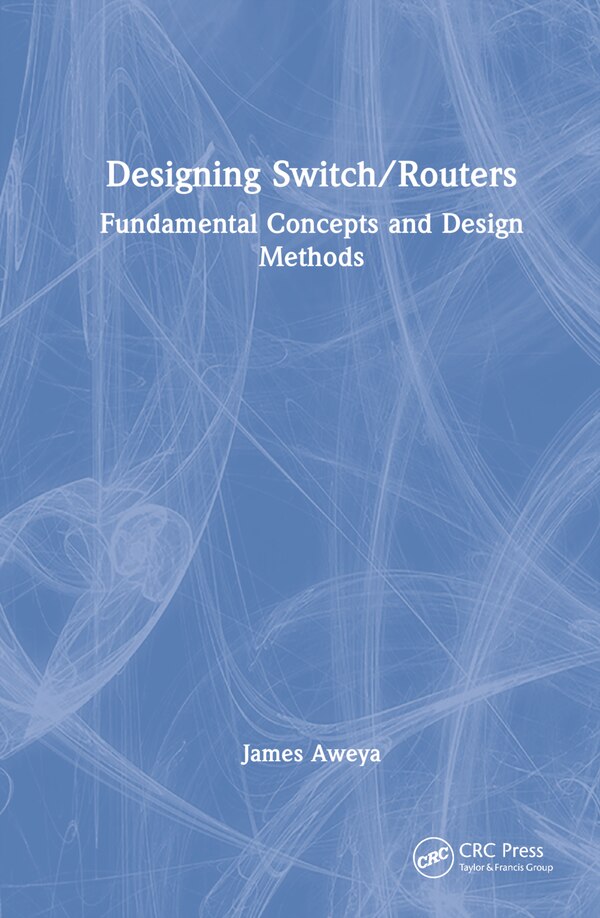 Designing Switch/Routers by James Aweya, Hardcover | Indigo Chapters