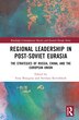 Regional Leadership in Post-Soviet Eurasia by Irina Busygina, Hardcover | Indigo Chapters