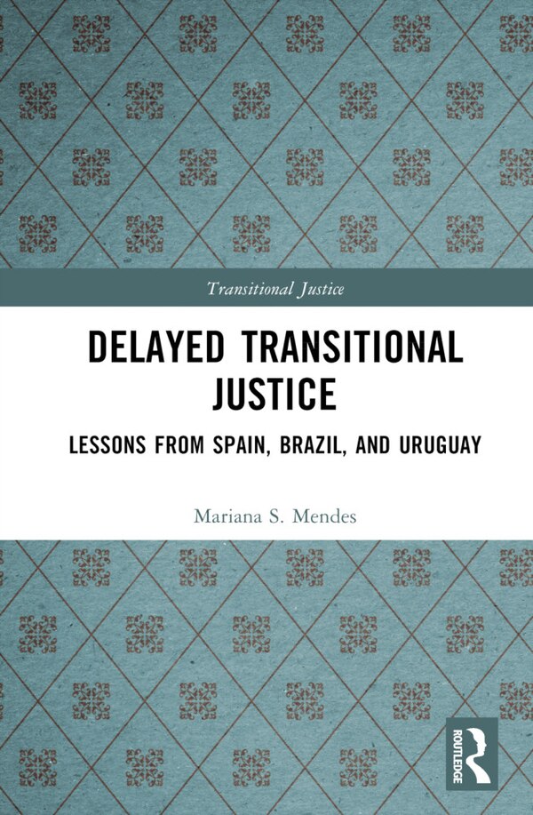 Delayed Transitional Justice by Mariana S. Mendes, Hardcover | Indigo Chapters