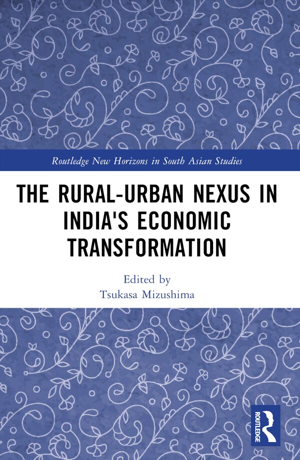 The Rural-Urban Nexus in India's Economic Transformation by Tsukasa Mizushima, Paperback | Indigo Chapters