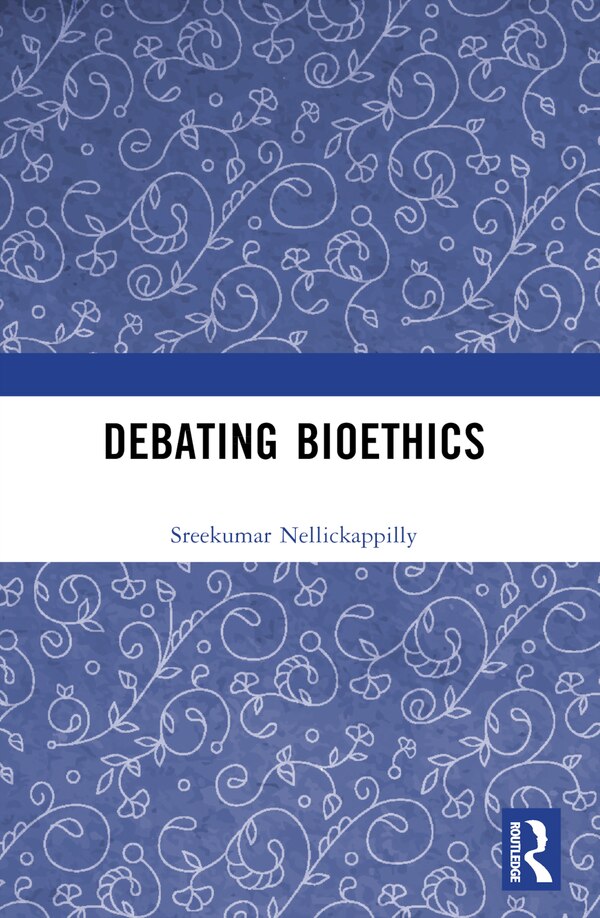 Debating Bioethics by Sreekumar Nellickappilly, Paperback | Indigo Chapters
