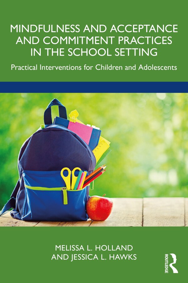 Mindfulness and Acceptance and Commitment Practices in the School Setting by Melissa Holland, Paperback | Indigo Chapters