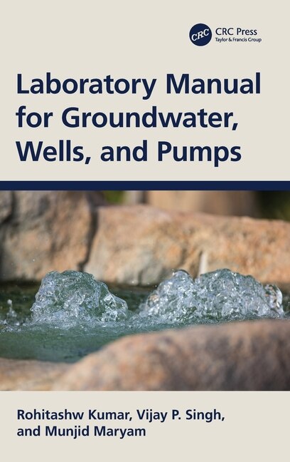 Laboratory Manual for Groundwater Wells and Pumps by Rohitashw Kumar, Hardcover | Indigo Chapters