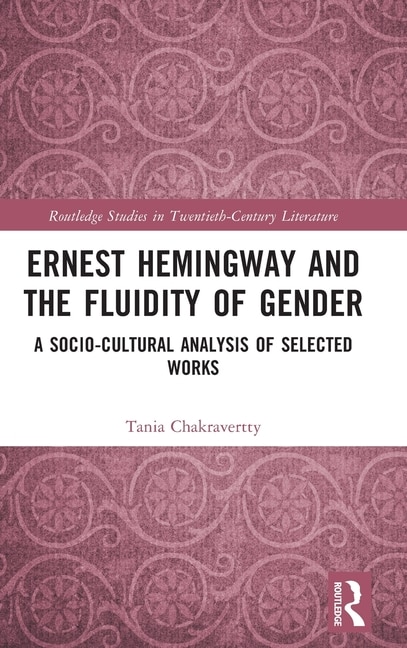 Ernest Hemingway and the Fluidity of Gender by Tania Chakravertty, Hardcover | Indigo Chapters