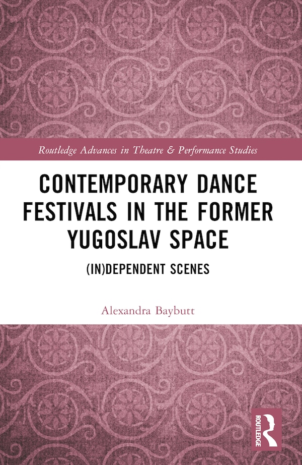 Contemporary Dance Festivals in the Former Yugoslav Space by Alexandra Baybutt, Paperback | Indigo Chapters