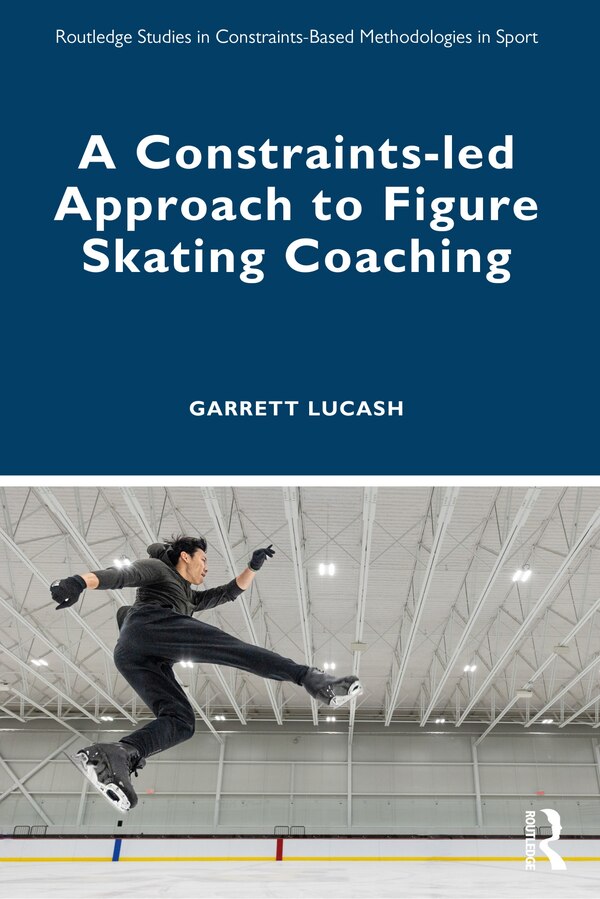 A Constraints-led Approach to Figure Skating Coaching by Garrett Lucash, Paperback | Indigo Chapters