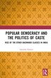 Popular Democracy and the Politics of Caste by Satendra Kumar, Hardcover | Indigo Chapters
