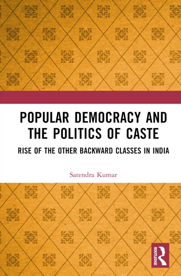 Popular Democracy and the Politics of Caste by Satendra Kumar, Hardcover | Indigo Chapters
