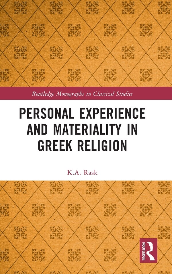 Personal Experience and Materiality in Greek Religion by K.A. Rask, Hardcover | Indigo Chapters