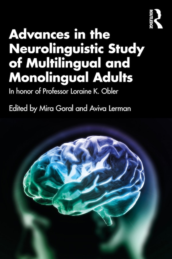 Advances in the Neurolinguistic Study of Multilingual and Monolingual Adults by Mira Goral, Paperback | Indigo Chapters