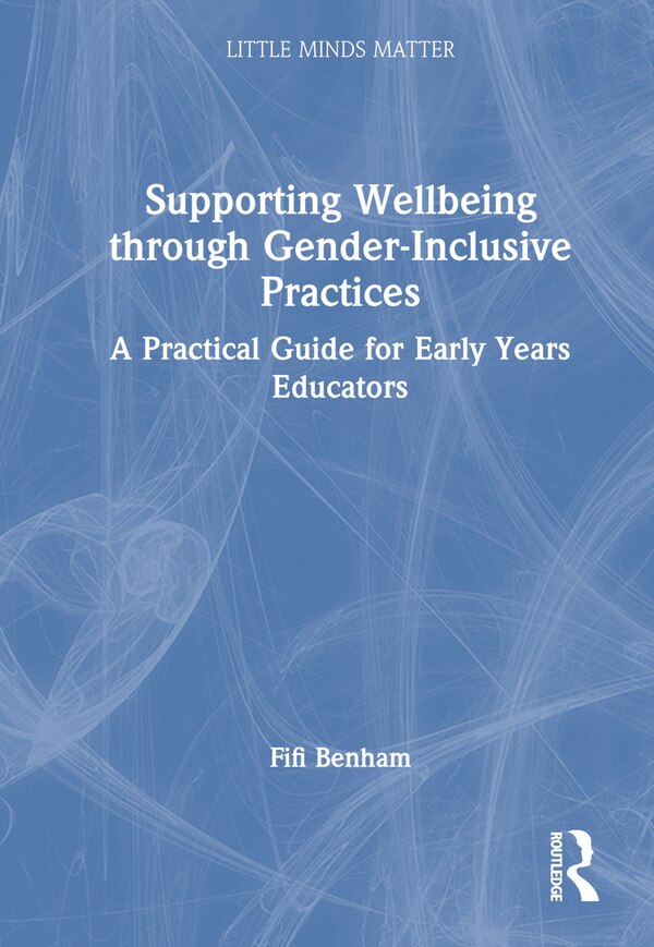 Supporting Wellbeing through Gender-Inclusive Practices by Fifi Benham, Hardcover | Indigo Chapters