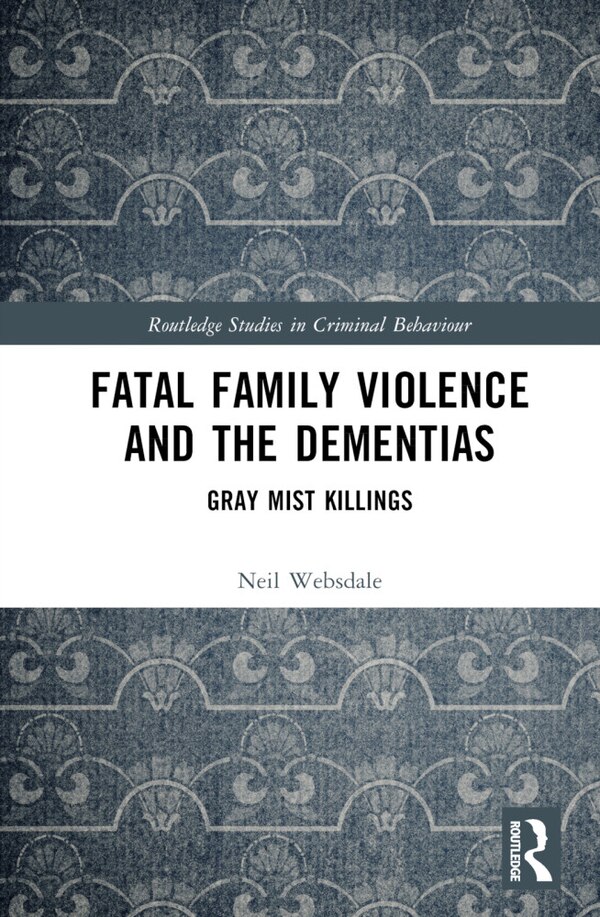 Fatal Family Violence and the Dementias by Neil Websdale, Hardcover | Indigo Chapters
