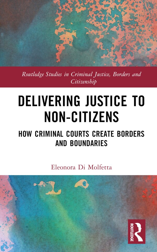 Delivering Justice to Non-Citizens by Eleonora Di Molfetta, Hardcover | Indigo Chapters