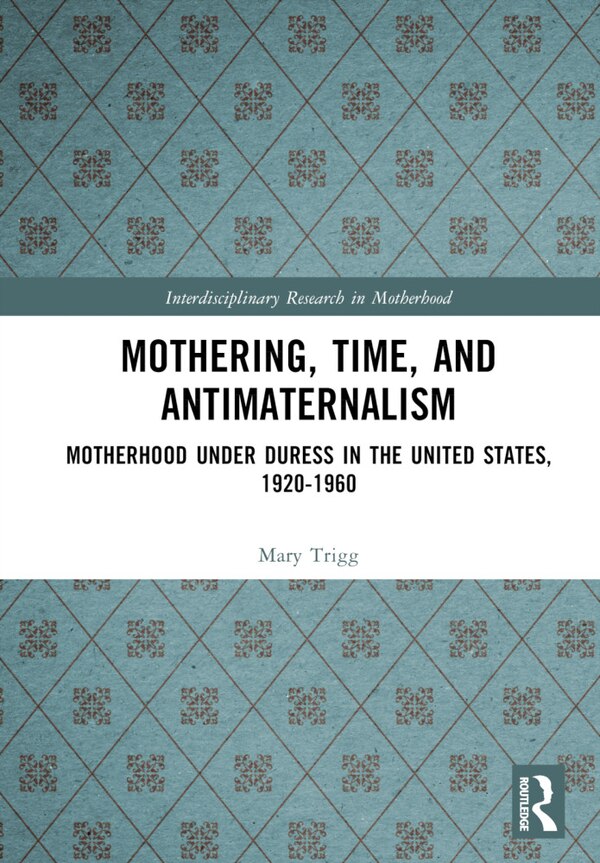 Mothering Time and Antimaternalism by Mary Trigg, Hardcover | Indigo Chapters