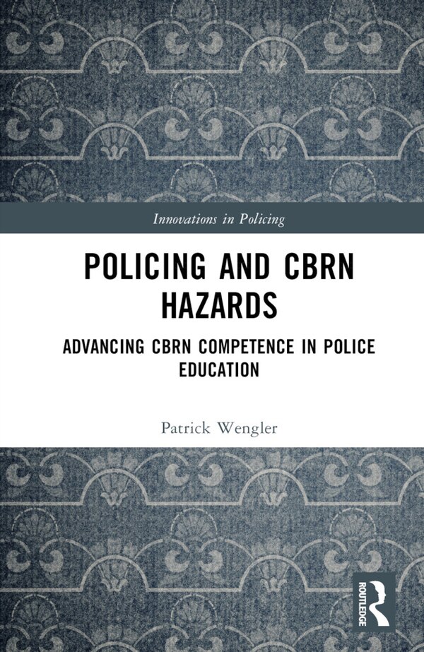 Policing and CBRN Hazards by Patrick Wengler, Hardcover | Indigo Chapters
