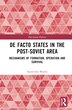 De Facto States in the Post-Soviet Area by Agnieszka Miarka, Hardcover | Indigo Chapters