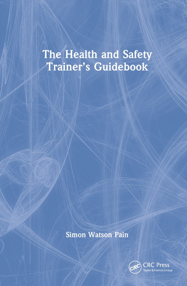 The Health and Safety Trainer's Guidebook by Simon Watson Pain, Hardcover | Indigo Chapters