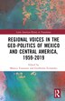 Regional Voices in the Geo-Politics of Mexico and Central America 1959-2019 by Mónica Toussaint, Hardcover | Indigo Chapters