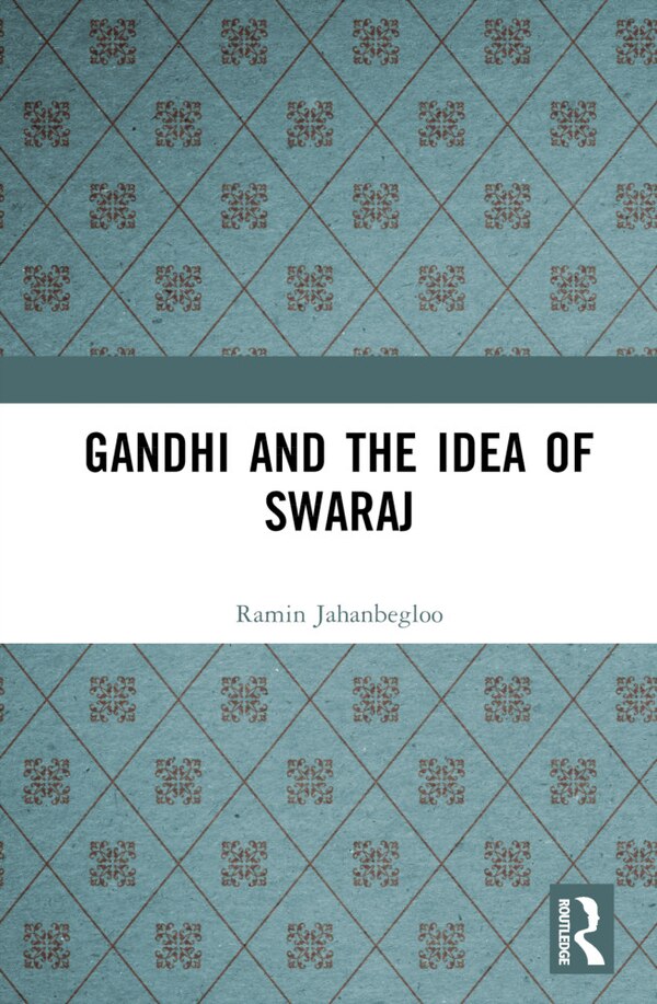 Gandhi and the Idea of Swaraj by Ramin Jahanbegloo, Hardcover | Indigo Chapters