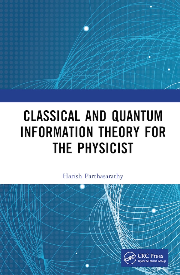 Classical and Quantum Information Theory for the Physicist by Harish Parthasarathy, Hardcover | Indigo Chapters