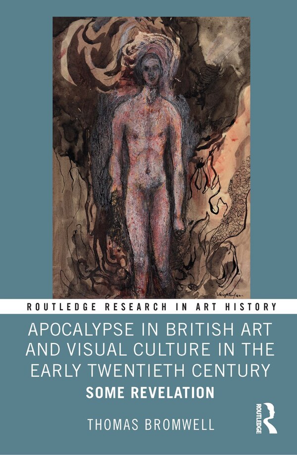 Apocalypse in British Art and Visual Culture in the Early Twentieth Century by Thomas Bromwell, Hardcover | Indigo Chapters
